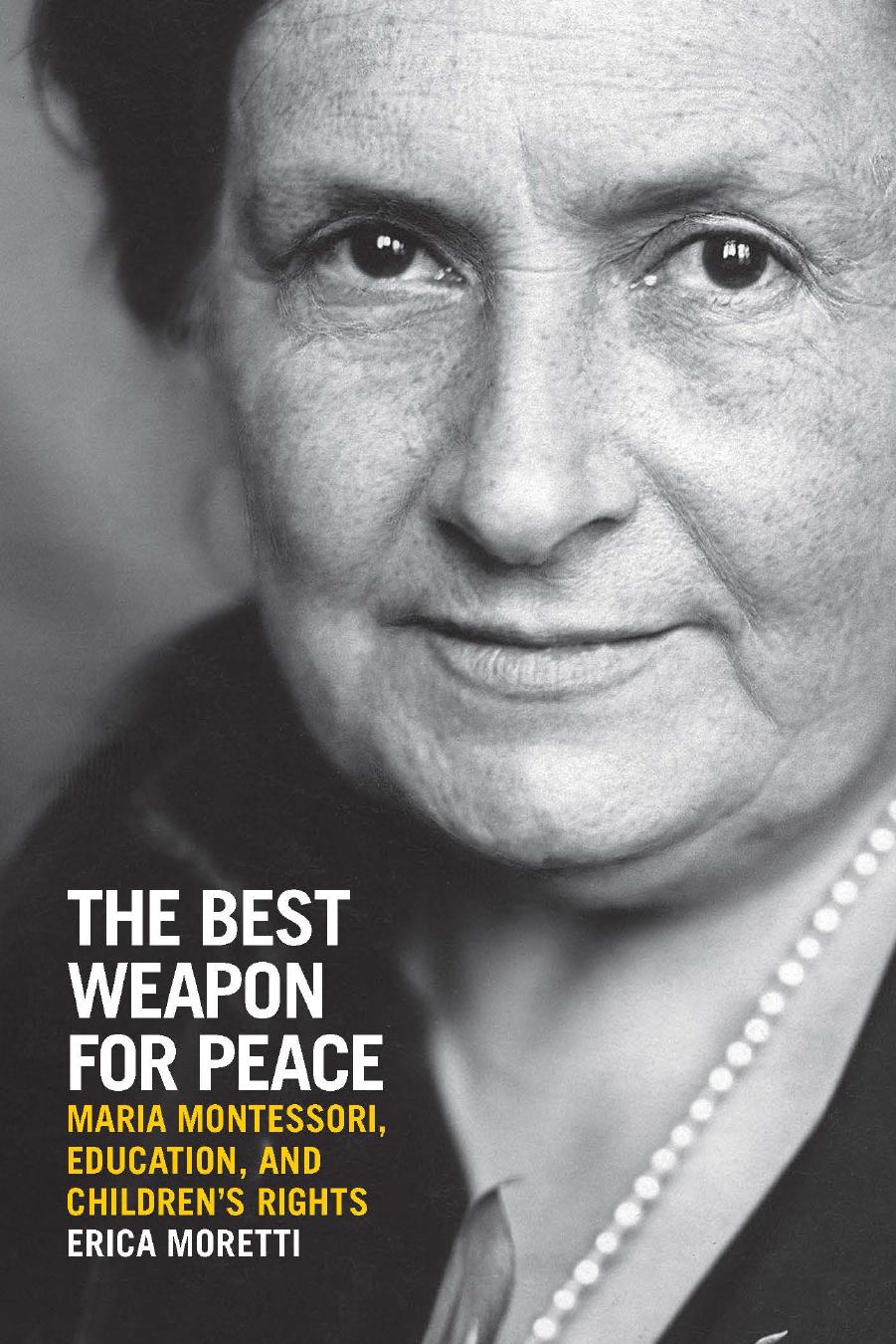 The Best Weapon for Peace: Maria Montessori, Education, and Children's Rights by Erica Moretti