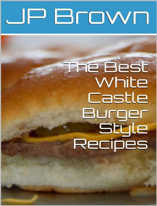 The Best White Castle Burger Style Copycat Recipes by JP Brown
