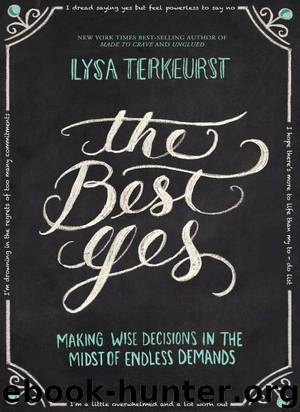 The Best Yes: Making Wise Decisions in the Midst of Endless Demands by Lysa TerKeurst