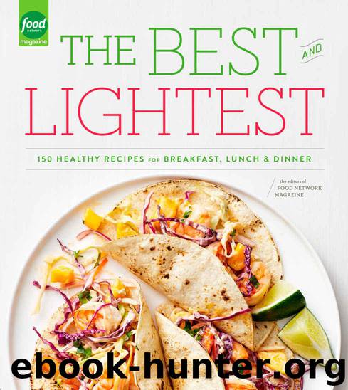 The Best and Lightest: 150 Healthy Recipes for Breakfast, Lunch and Dinner by Editors of Food Network Magazine
