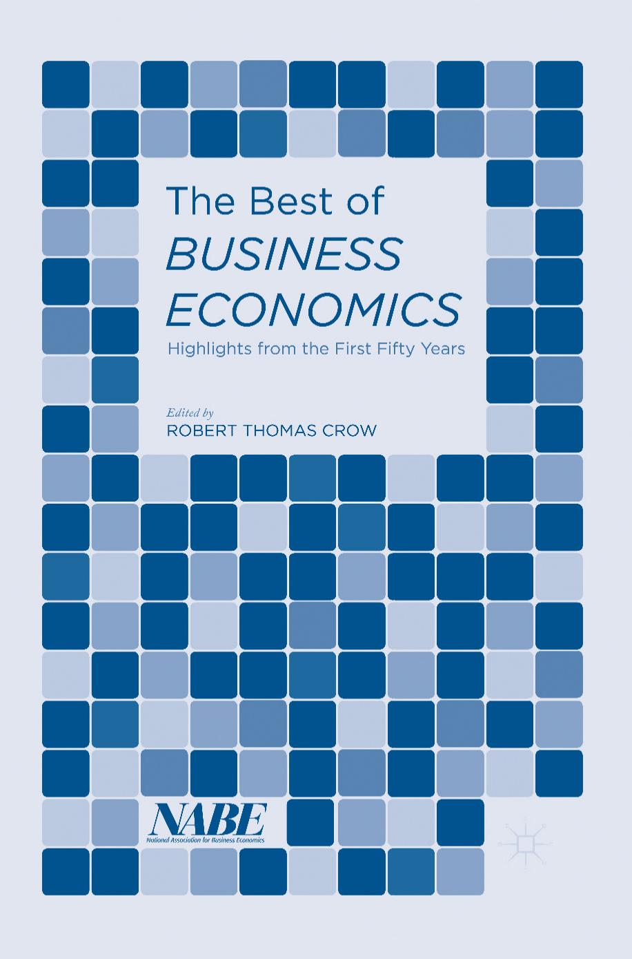 The Best of Business Economics: Highlights from the First Fifty Years by National Association for Business Economics (auth.) Robert Thomas Crow (eds.)
