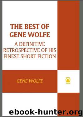 The Best of Gene Wolfe: A Definitive Retrospective of His Finest Short Fiction by Wolfe Gene