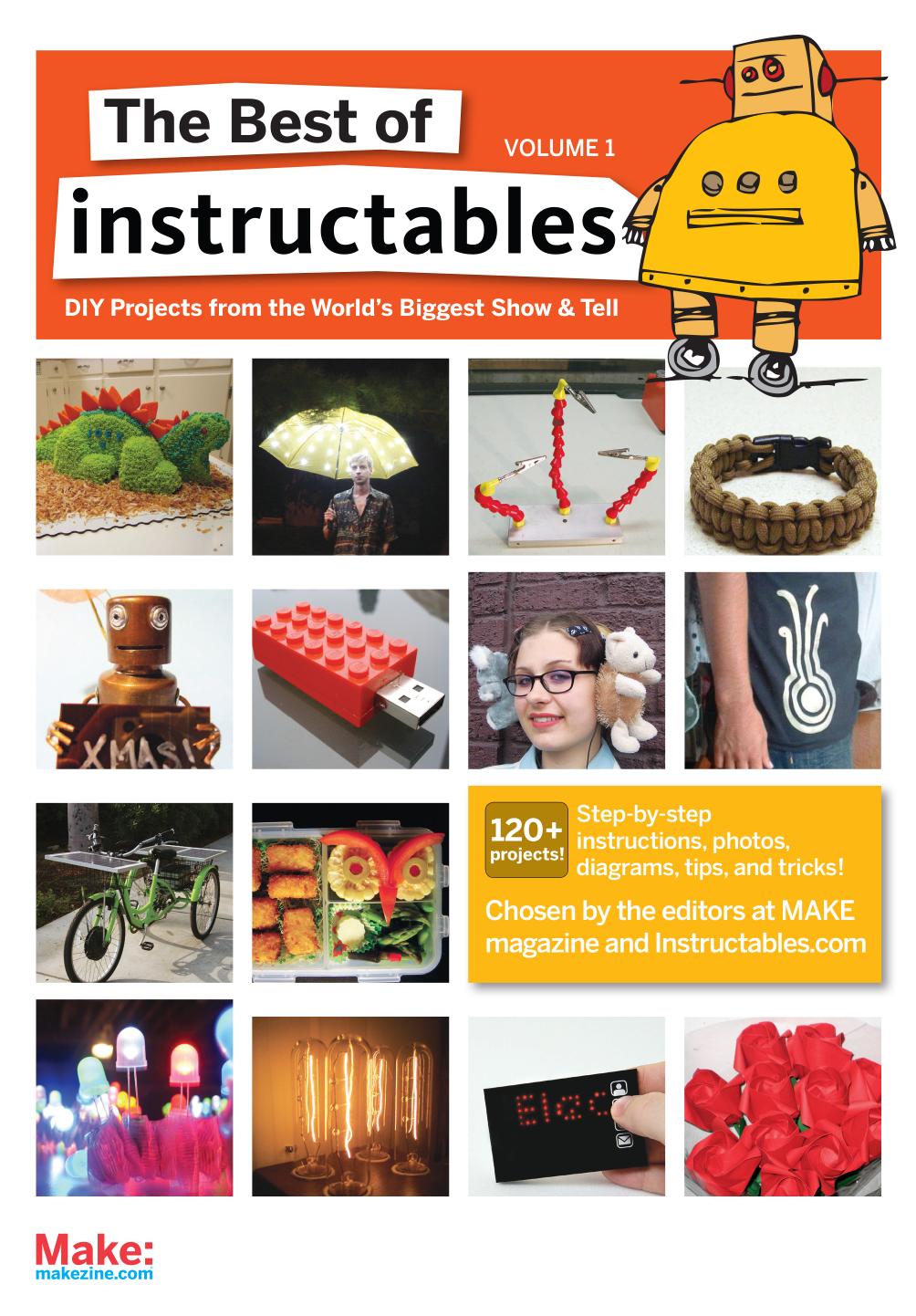 The Best of Instructables Volume I by com The editors at MAKE magazine & Instructables