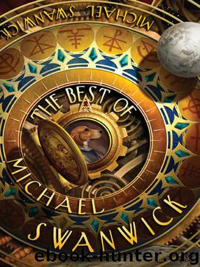 The Best of Michael Swanwick by Michael Swanwick