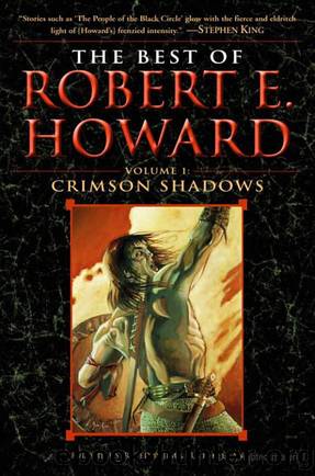 The Best of Robert E. Howard, Volume 1: Crimson Shadows by Robert E Howard