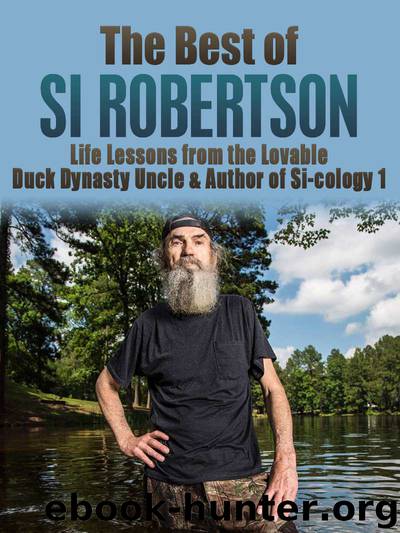 The Best of Si Robertson: Life Lessons from the Lovable Duck Dynasty Uncle & Author of Si-cology 1 (Duck Commander Family, Happy happy happy, Duck Dynasty, ... Family, Si Robertson, Phil Robertson) by Bauer Timothy
