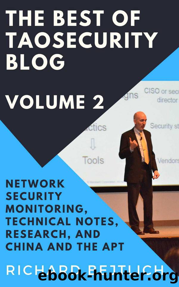 The Best of TaoSecurity Blog, Volume 2: Network Security Monitoring, Technical Notes, Research, and China and the Advanced Persistent Threat by Bejtlich Richard