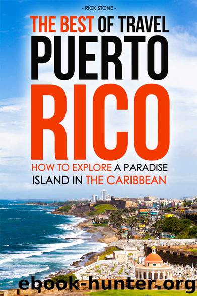 The Best of Travel Books Puerto Rico: How to Explore a Paradise Island in the Caribbean - Every Traveler’s Ultimate Puerto Rico Travel Guide for the Best Caribbean Vacation by Rick Stone