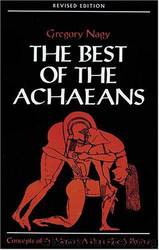 The Best of the Achaeans: Concepts of the Hero in Archaic Greek Poetry by Gregory Nagy