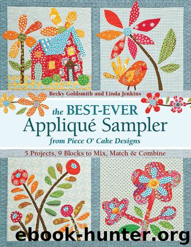 The Best-Ever Appliqué Sampler from Piece O' Cake Designs by Becky Goldsmith