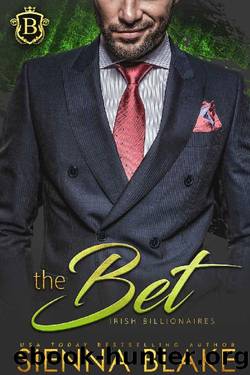 The Bet: An Enemies-To-Lovers Billionaire Romance (Irish Billionaires) by Sienna Blake