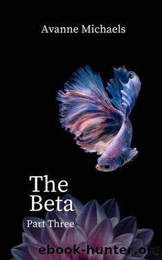 The Beta Part Three by Avanne Michaels