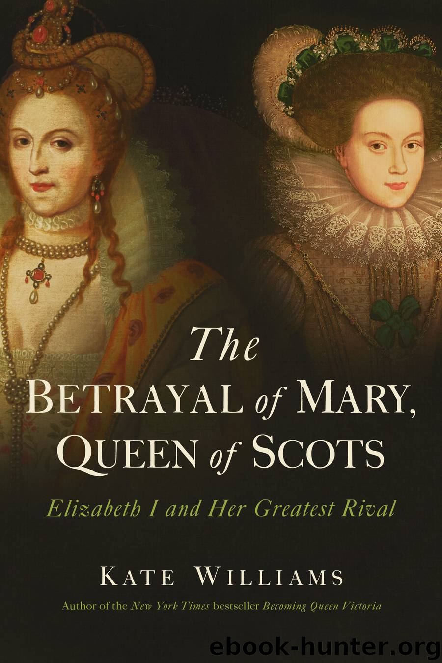 The Betrayal of Mary, Queen of Scots by Kate Williams