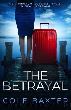 The Betrayal: A gripping psychological thriller with a killer twist by Cole Baxter