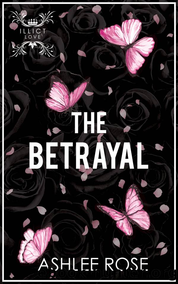 The Betrayal: Illicit Love Series by Ashlee Rose