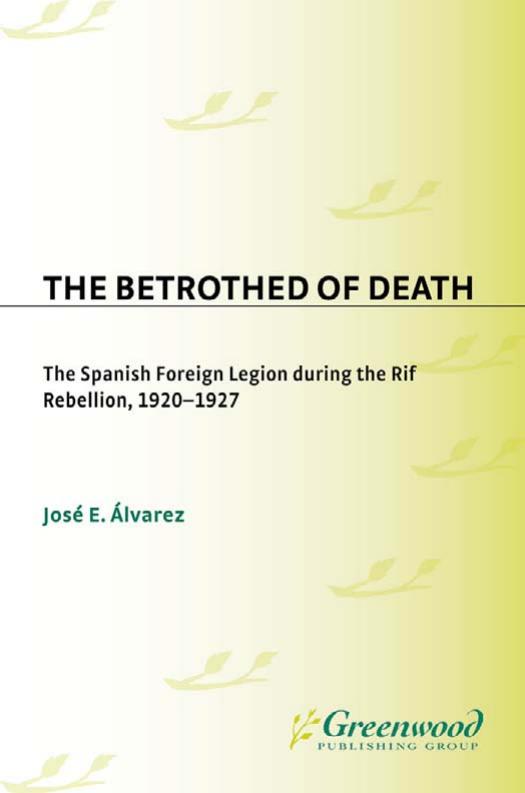 The Betrothed of Death: The Spanish Foreign Legion During the Rif Rebellion, 1920-1927 (Repost) by José E. Alvarez