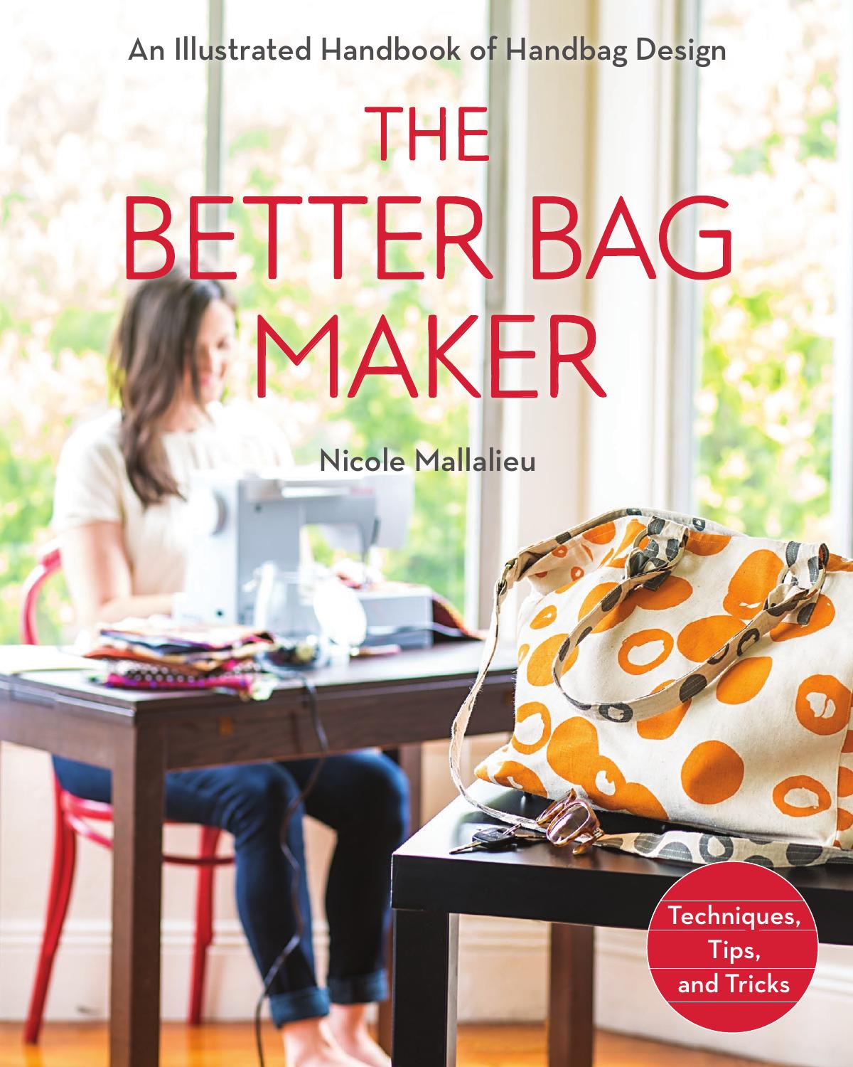 The Better Bag Maker: An Illustrated Handbook of Handbag Design Techniques, Tips, and Tricks by Unknow