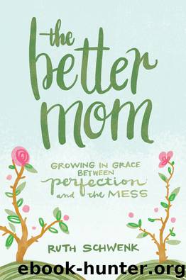 The Better Mom by Ruth Schwenk