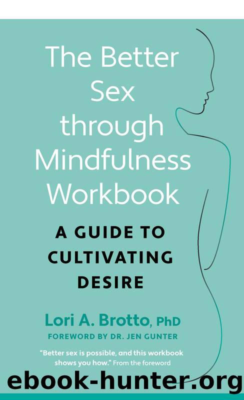 The Better Sex Through Mindfulness Workbook: a Guide to Cultivating Desire by Lori Brotto PhD