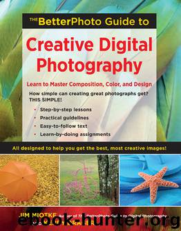 The BetterPhoto Guide to Creative Digital Photography by Jim Miotke