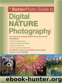 The BetterPhoto Guide to Digital Nature Photography by Jim Miotke