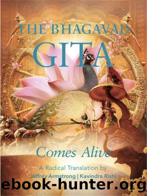 The Bhagavad Gita Comes Alive: A Radical Translation by Jeffrey Armstrong