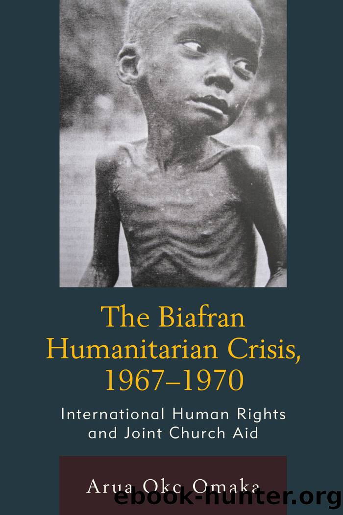 The Biafran Humanitarian Crisis, 1967-1970 by Omaka Arua Oko;