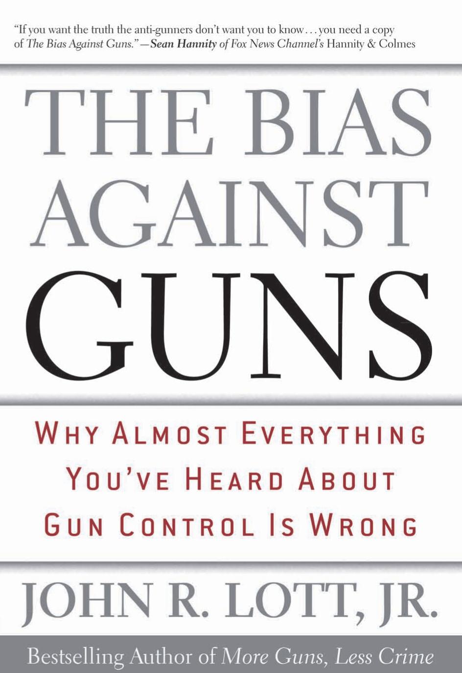 The Bias Against Guns by John R. Lott Jr