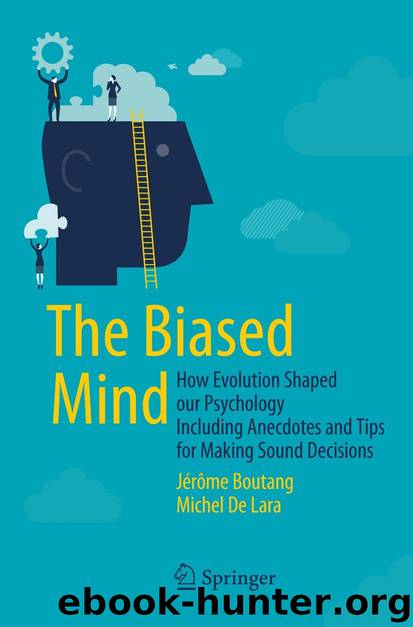 The Biased Mind: How Evolution Shaped our Psychology Including Anecdotes and Tips for Making Sound Decisions by Jérôme Boutang & Michel De Lara