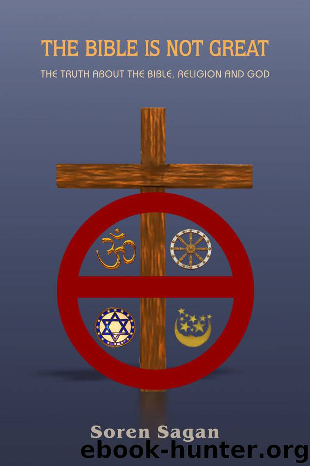The Bible Is Not Great: The Truth About The Bible, Religion And God by Sagan Soren