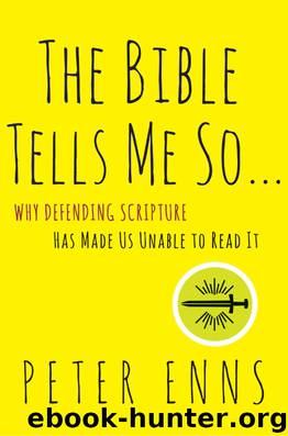 The Bible Tells Me So: Why Defending Scripture Has Made Us Unable to Read It by Enns Peter