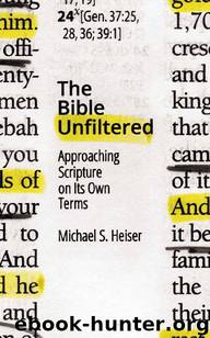 The Bible Unfiltered: Approaching Scripture on Its Own Terms by Michael S. Heiser