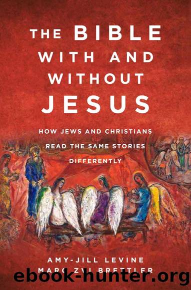 The Bible With and Without Jesus: How Jews and Christians Read the Same Stories Differently by Amy-Jill Levine