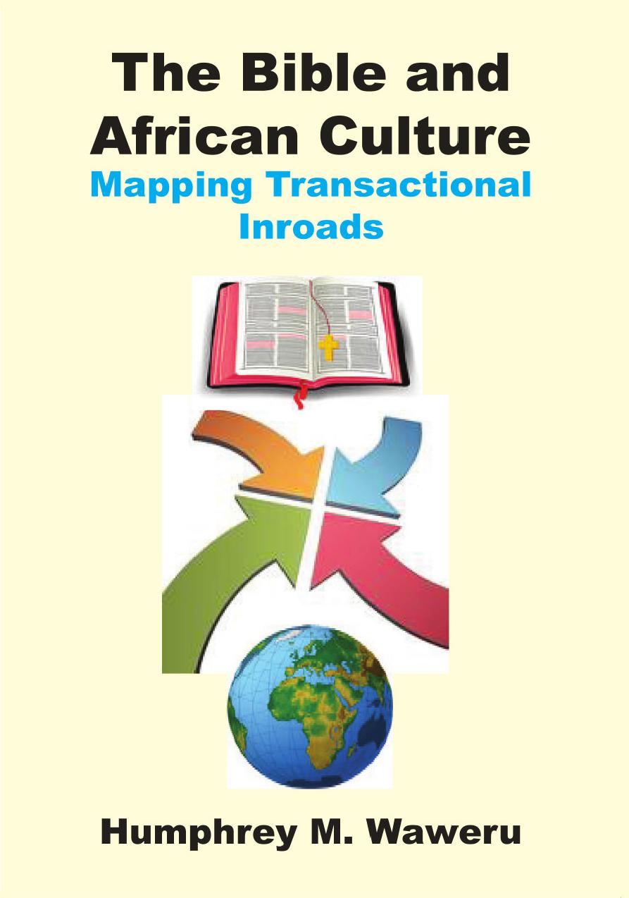 The Bible and African Culture: Mapping Transactional Inroads by Humphrey Waweru