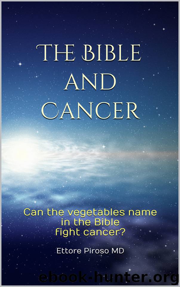 The Bible and Cancer: Can the vegetables name in the Bible fight cancer? by MD Ettore Piroso