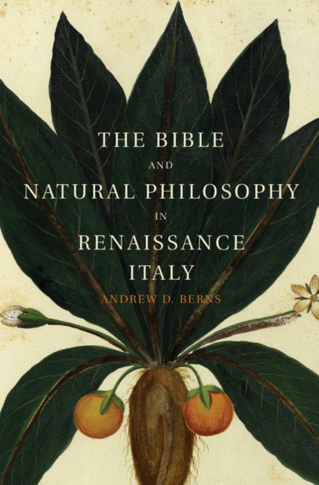 The Bible and natural philosophy in Renaissance Italy : Jewish and Christian physicians in search of truth by Berns Andrew D