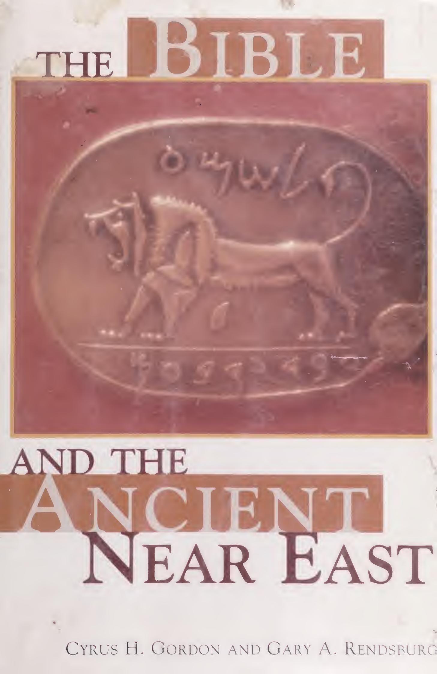 The Bible and the Ancient Near East by Cyrus H. Gordon; Gary A. Rendsburg