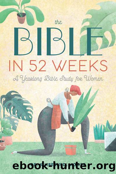 The Bible in 52 Weeks: A Yearlong Bible Study for Women by Moore Dr Kimberly D