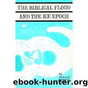 The Biblical Flood and the Ice Epoch by Donald Wesley Patten