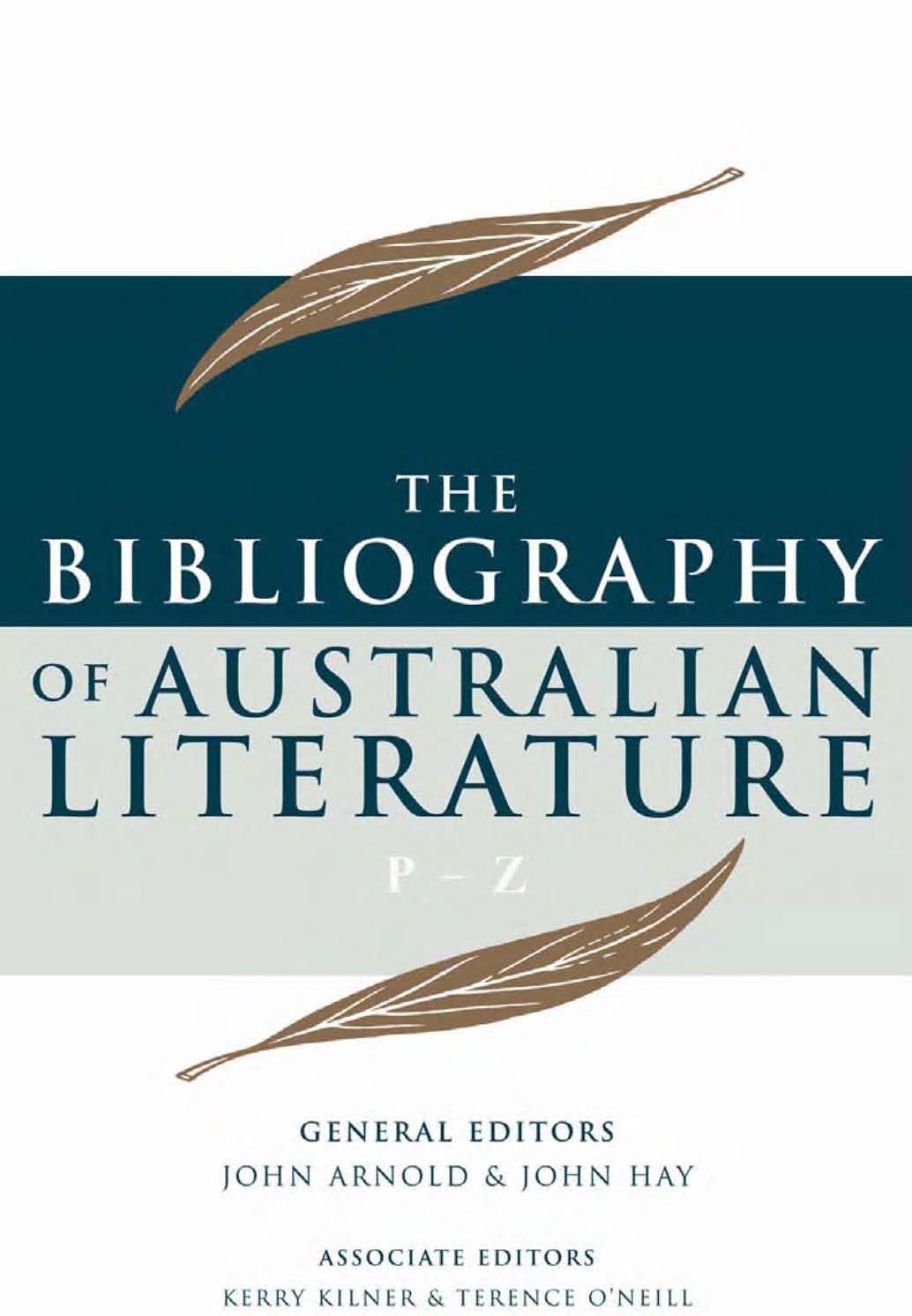The Bibliography of Australian Literature: P-Z to 2000 by John Arnold John Hay