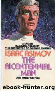The Bicentennial Man and Other Stories by Isaac Asimov