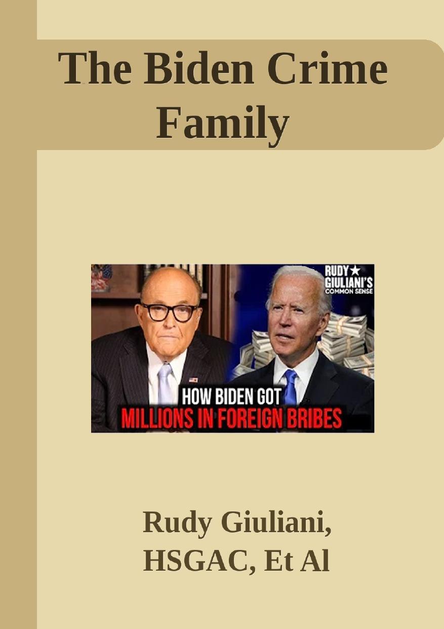 The Biden Crime Family by Rudy Giuliani HSGAC Et Al