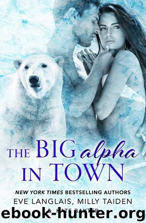 The Big Alpha in Town by Eve Langlais Milly Taiden & Kate Baxter