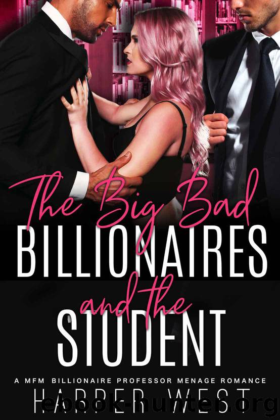 The Big Bad Billionaires and The Student: A MFM Billionaire Professor Menage Romance by Harper West