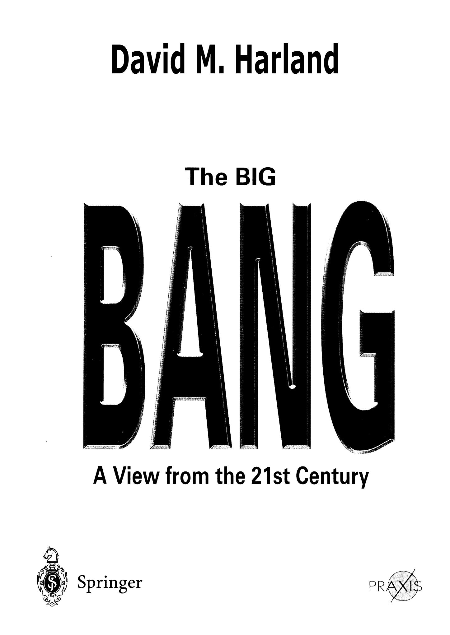 The Big Bang - A View from the 21st Century by David M. Harland
