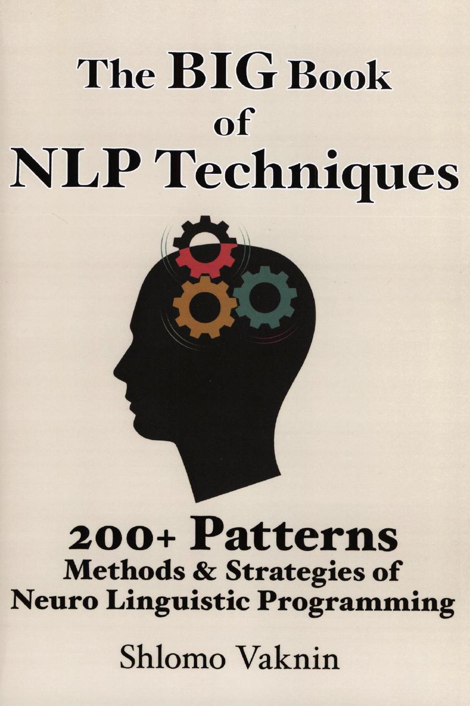 The Big Book Of NLP Techniques: 200+ Patterns & Strategies of Neuro Linguistic Programming by Shlomo Vaknin