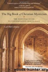The Big Book of Christian Mysticism: The Essential Guide to Contemplative Spirituality by Carl McColman