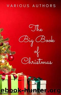 The Big Book of Christmas_250+ Vintage Christmas Stories, Carols, Novellas, Poems by 120+ Authors by unknow