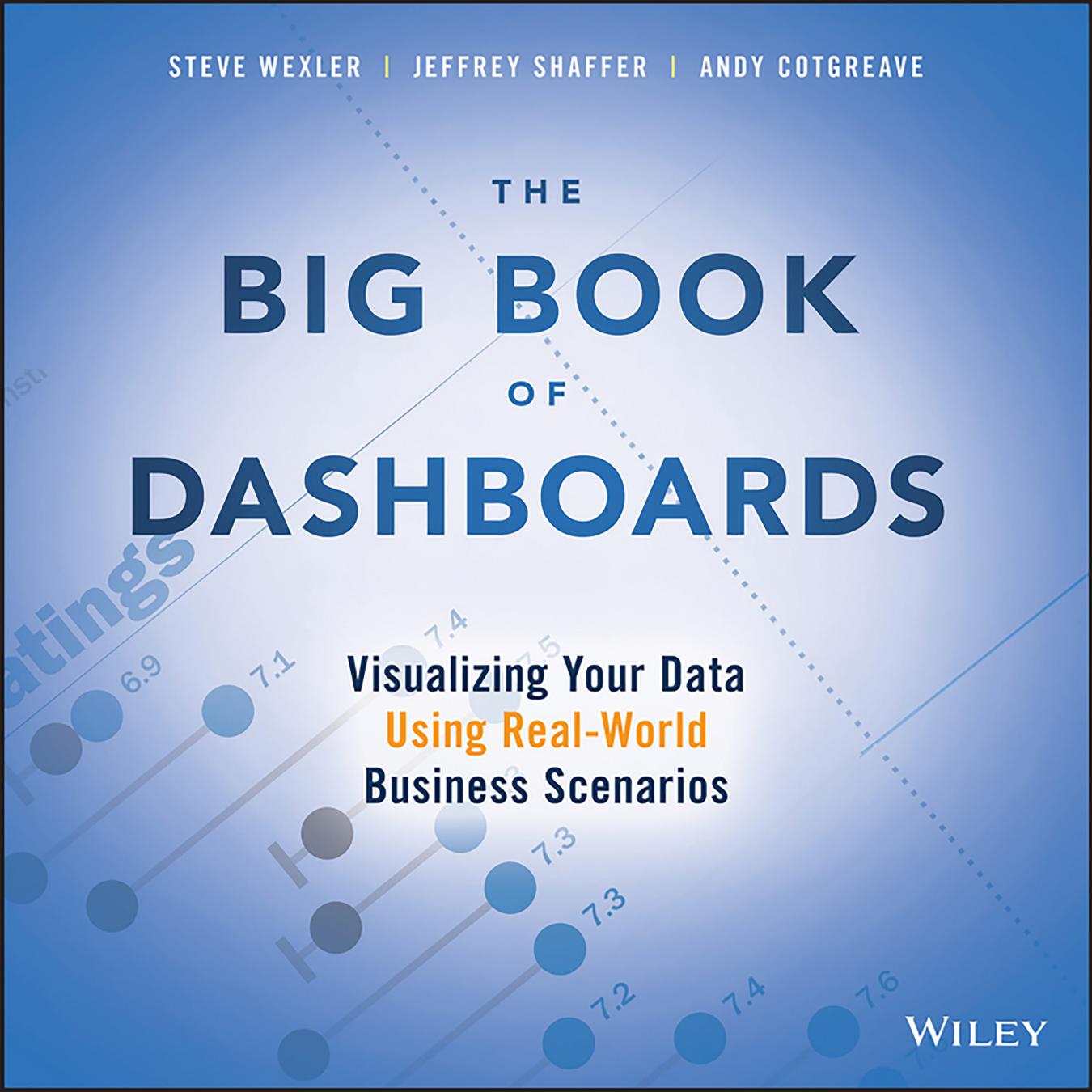 The Big Book of Dashboards: Visualizing Your Data Using Real-World Business Scenarios by Steve Wexler; Jeffrey Shaffer; Andy Cotgreave