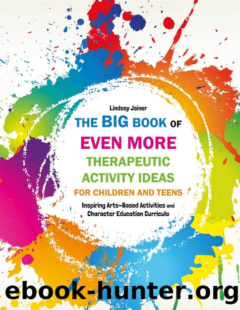 The Big Book of EVEN MORE Therapeutic Activity Ideas for Children and Teens by Lindsey Joiner